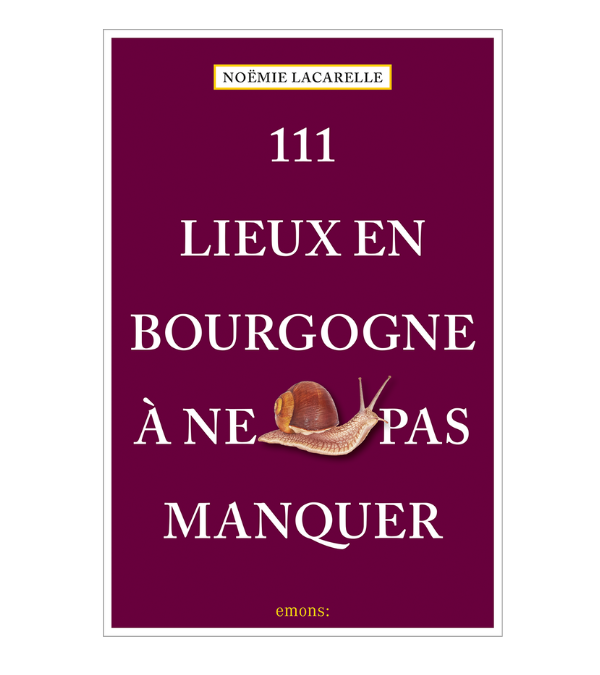 111 Lieux en Bourgogne à ne pas manquer