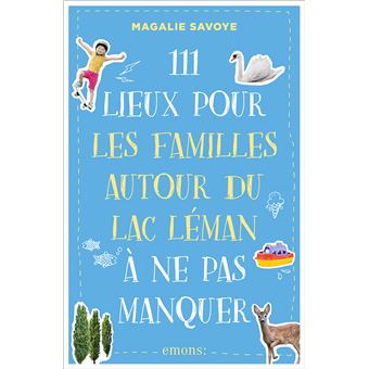 Correction du guide 111 lieux pour les familles autour du lac Léman à ne pas manquer